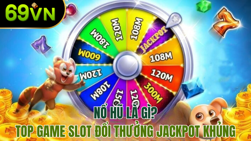 no-hu-la-gi-thu-thap-jackpot-69vn-chi-tiet