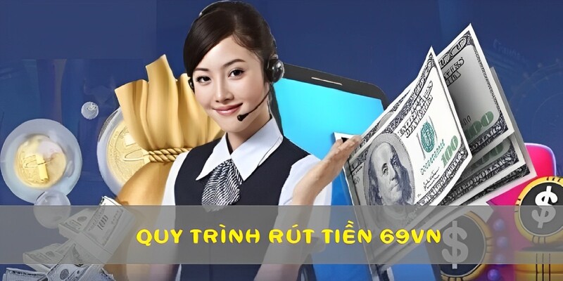 quy-trinh-rut-tien-69vn-chi-tiet